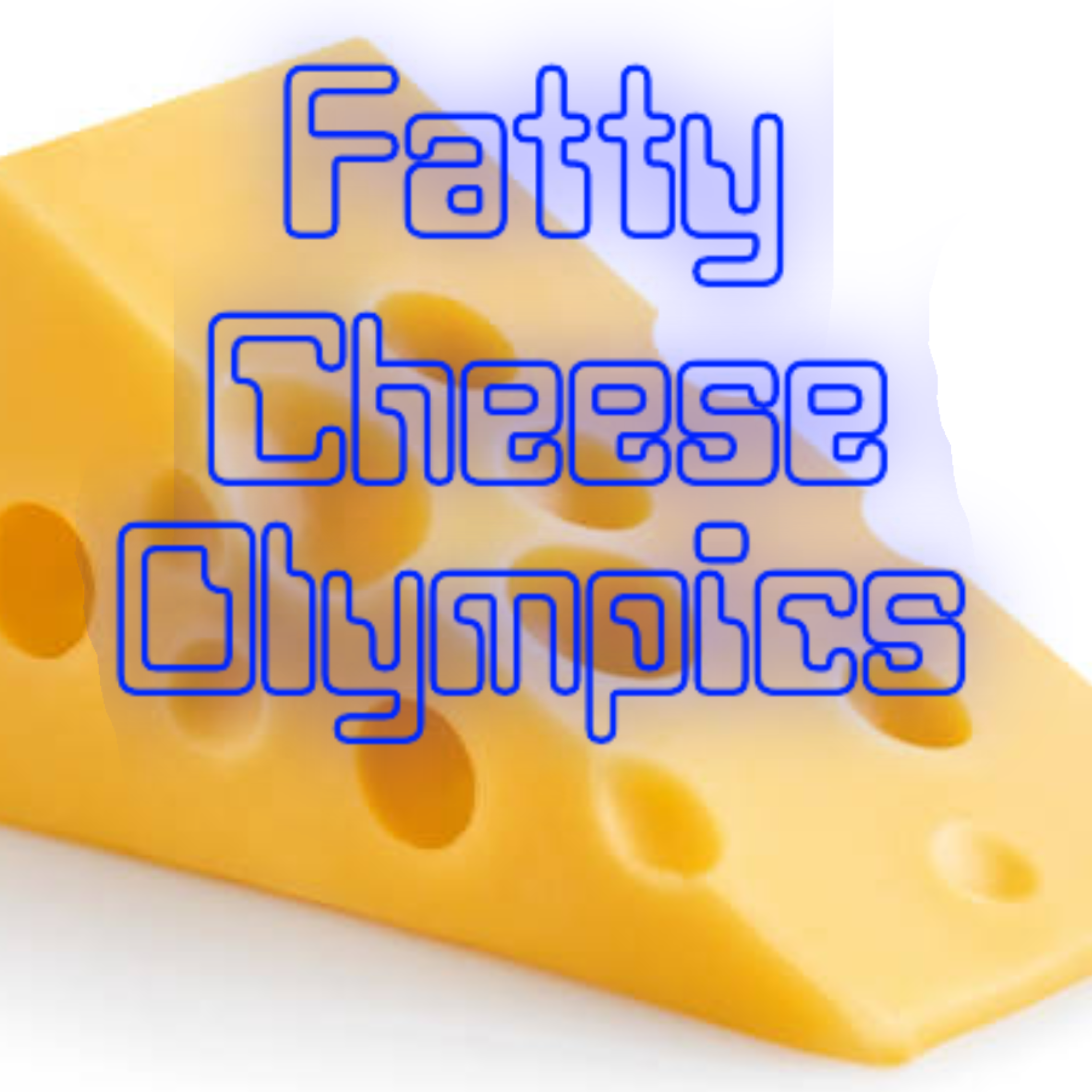 Fatty Cheese Olympics
